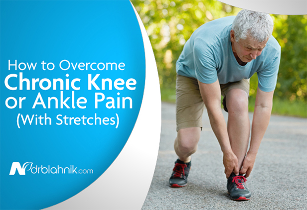 How to Overcome Chronic Knee or Ankle Pain (With Stretches)